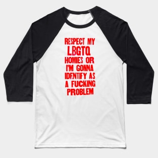 Respect my LBGTQ homies or else Baseball T-Shirt